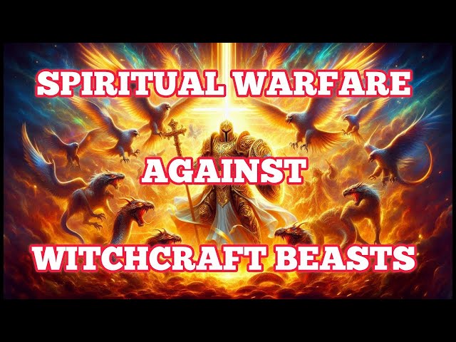 100 Spiritual Warfare Declarations Against Witchcraft Beasts — Birds & Serpents
