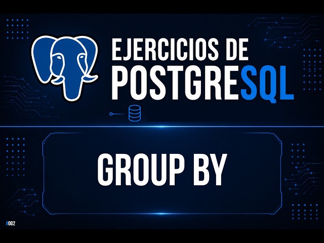 GROUP BY en PostgreSQL #13 | Ejercicio Práctico | SQL desde Cero