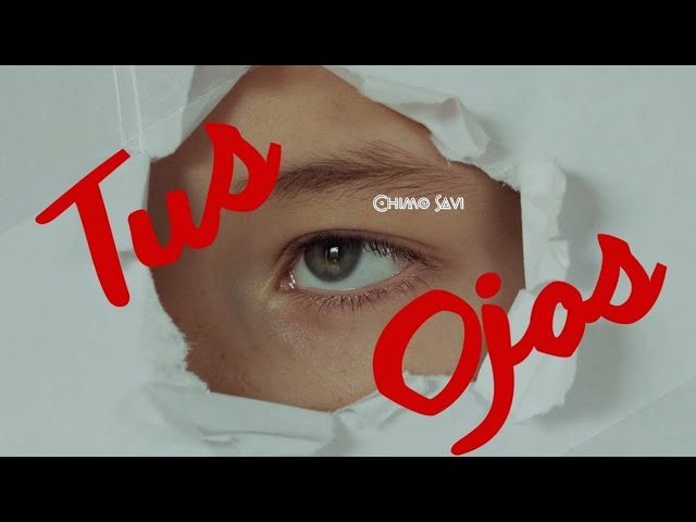 CHIMO SAVI. TUS OJOS
