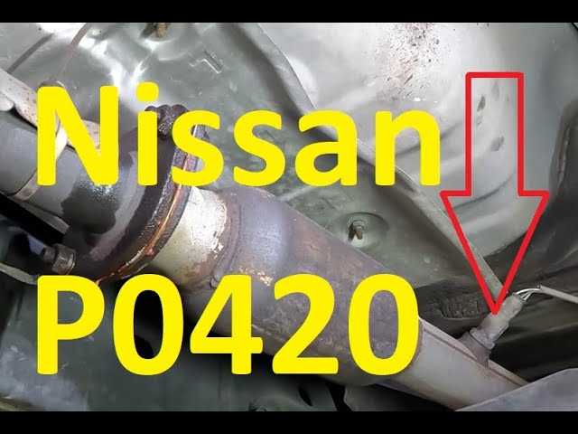 Causes and Fixes Nissan P0420 Code: Catalyst System Efficiency Below Threshold Bank 1