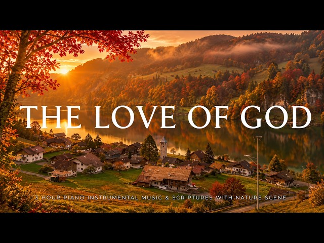 THE LOVE OF GOD  : Instrumental Worship, Meditation & Prayer Music with Nature