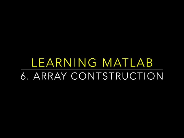 Learning MATLAB: Array construction