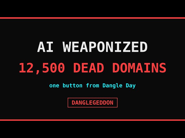 AI Weaponized 12,500 Forgotten Domains In Minutes (DangleGeddon)