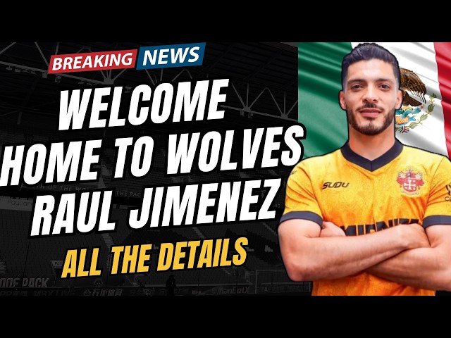 IT'S OFFICIAL ✍️🇲🇽 RAUL JIMENEZ back to Wolves CONFIRMED | Details & opinion