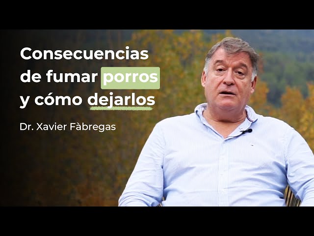 Consecuencias de fumar porros y cómo dejarlos  - Dr. Xavier Fàbregas