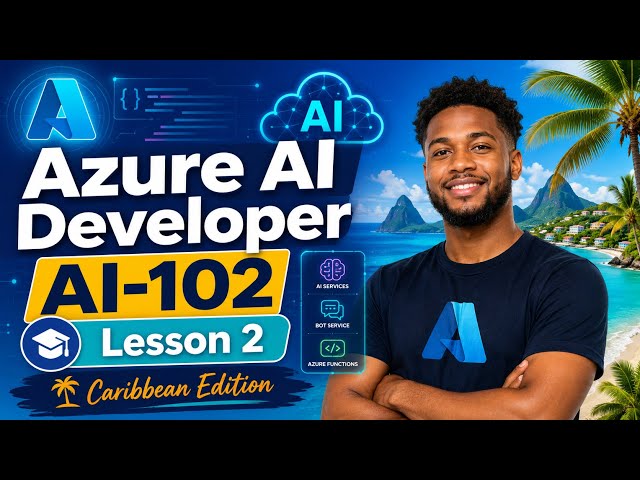 Azure AI Developer - AI 200 - Lesson 2
