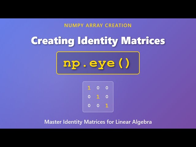 NumPy np.eye() Tutorial: Create Identity Matrices in Python | Linear Algebra Basics