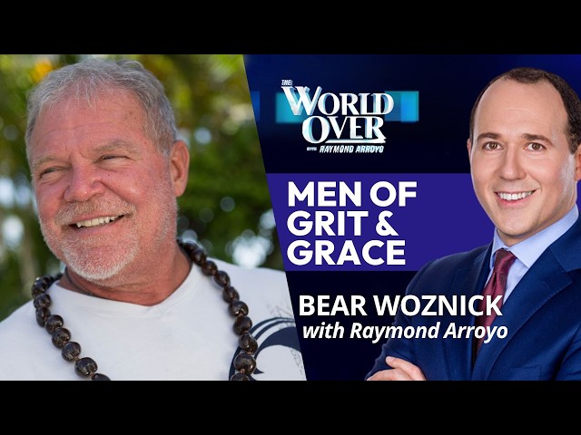 Men of Grit & Grace: Bear Woznick | The World Over with Raymond Arroyo | August 20, 2026