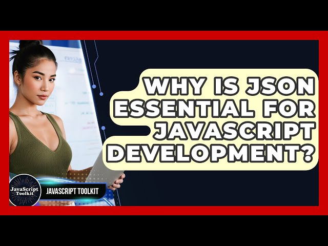 Why Is JSON Essential For JavaScript Development? - JavaScript Toolkit