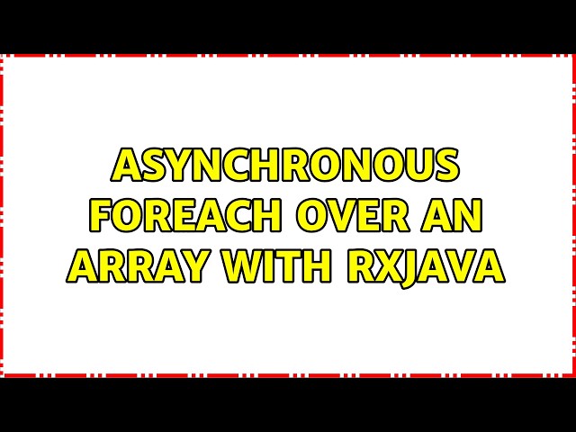 Asynchronous forEach over an array with RxJava (2 Solutions!!)