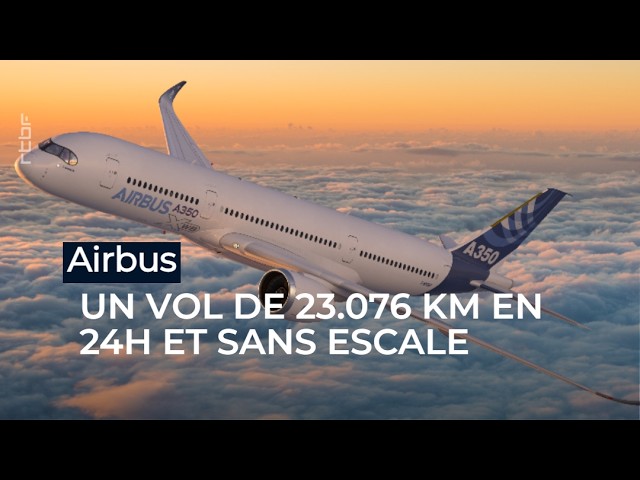 Record-breaking flight for Airbus: over 24 hours non-stop - RTBF Info