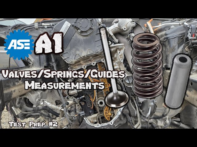 ASE A1 Test Prep #2 - Valve, Spring, & Guide Measurements