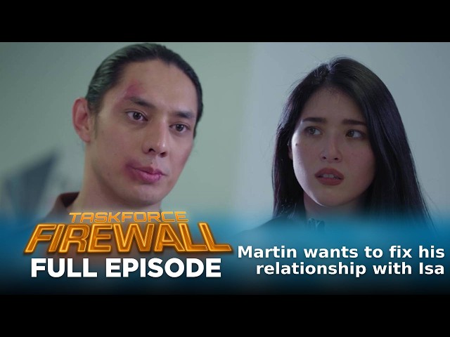 Taskforce Firewall: Martin wants to fix his relationship with Isa (Full Episode 40) July 17, 2026