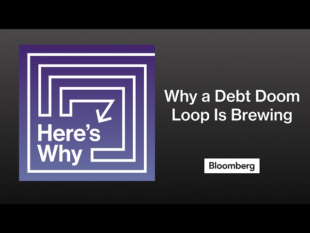 Here’s Why a Debt Doom Loop Is Brewing | Here's Why