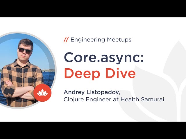 core.async: Deep Dive