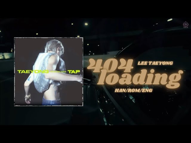 TAEYONG (태용) - "404 Loading" [HAN/ROM/ENG] Lyrics 가사