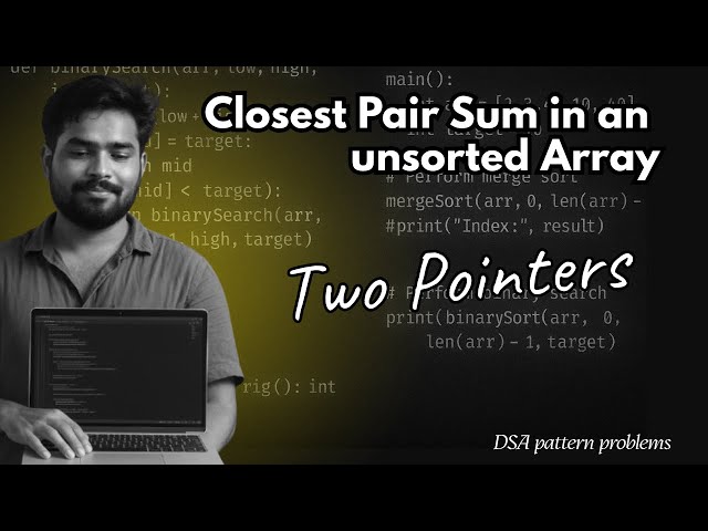 Closest Pair Sum in an unsorted Array | 2-pointer algorithm | DSA