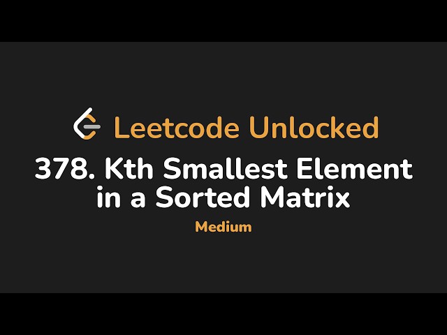 378. Kth Smallest Element in a Sorted Matrix | Leetcode Unlocked - Python