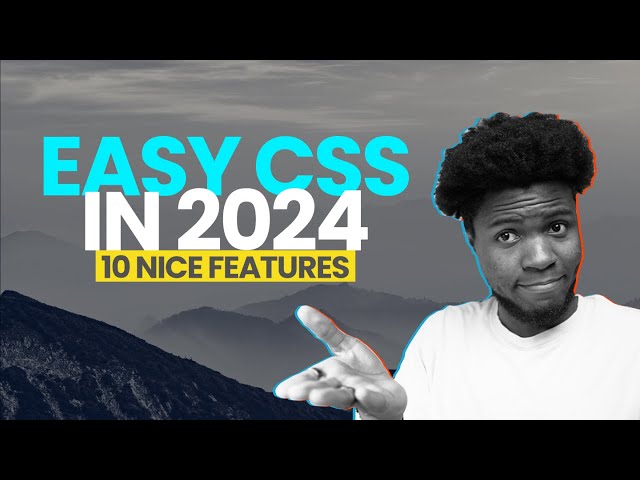 10 Features That Makes CSS Easier to Write in 2024