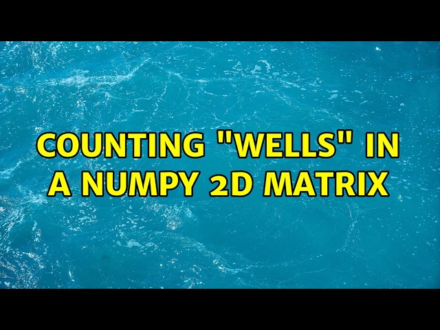 Counting "wells" in a numpy 2D matrix