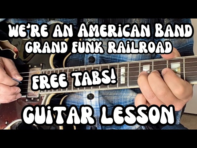 WE'RE AN AMERICAN BAND Guitar Lesson GRAND FUNK RAILROAD w/ Free Tabs & Harmony Guitar Solo!
