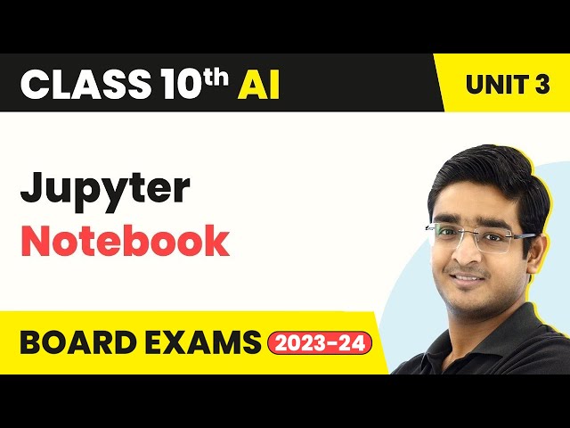 Jupyter Notebook - Advanced Python | Artificial Intelligence Class 10 Unit 3 2022-23