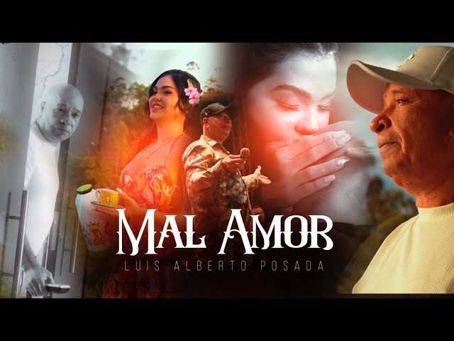 Luis Alberto Posada - Mal Amor (Video Oficial)