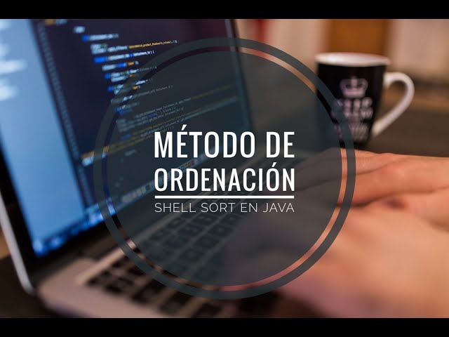 MÉTODO DE ORDENACIÓN SHELL SORT EN JAVA