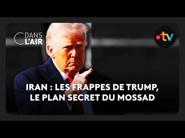 Iran : les frappe de Trump, le plan secret du Mossad