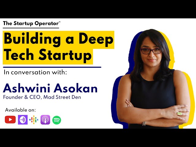 Building a Deep Tech Startup | Ashwini Asokan (Founder & CEO, Mad Street Den)