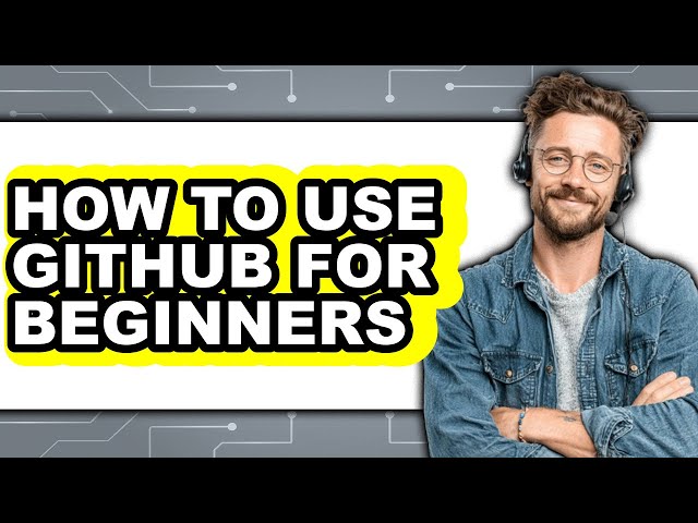 How to Use Github for Beginners (full Guide)