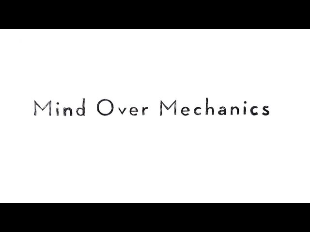 Mind Over Mechanics