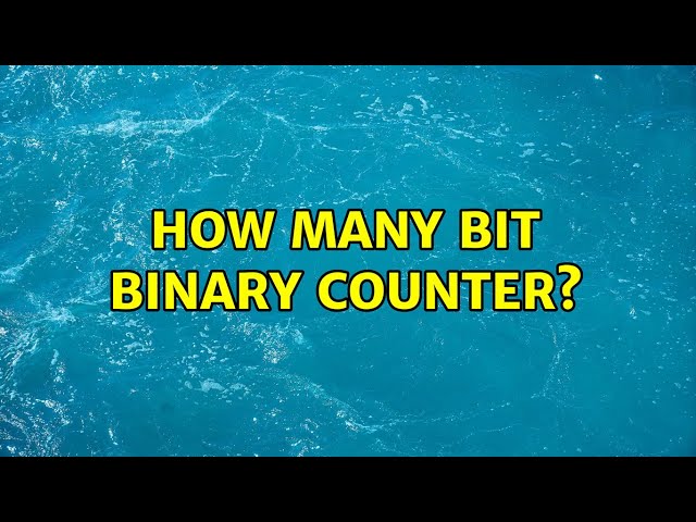 How many bit binary counter? (2 Solutions!!)