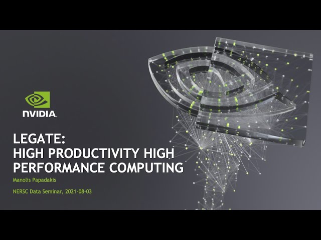 2021-08-03 - Manolis Papadakis - Legate: High Productivity High Performance Computing