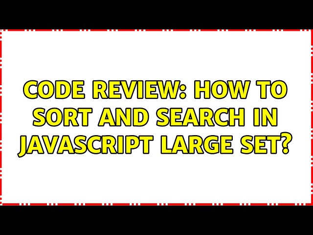 Code Review: How to sort and search in JavaScript large set?