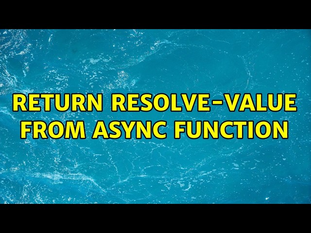 Return resolve-value from async function (2 Solutions!!)