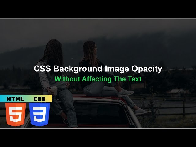 Adjust The Opacity Of The Background Image Without Affecting The Text With HTML & CSS