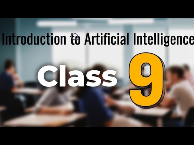CLASS 9 AI PART B CHAPTER 1 INTRODUCTION TO AI (code 417)