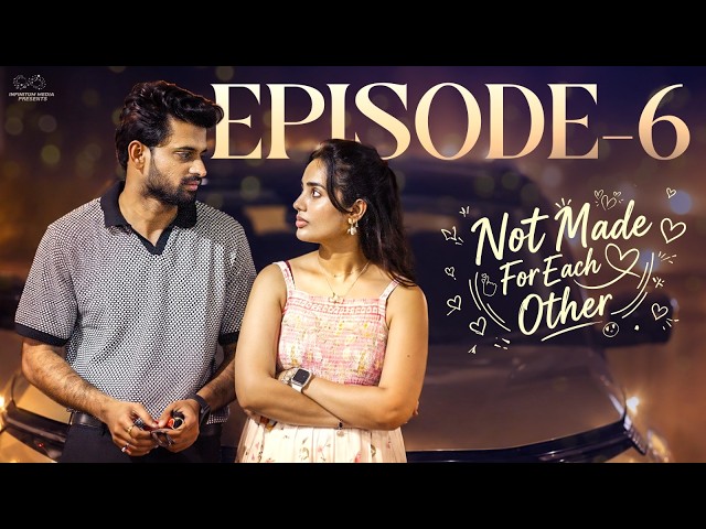 Not Made For Each Other || Episode - 6 || Swetha Ghattamaneni || Vivan Suryaa || Infinitum Media
