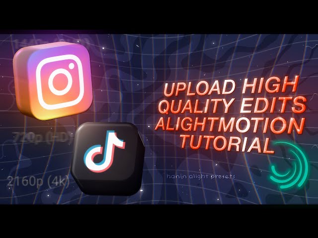 UPLOAD HIGH QUALITY 4K TIKTOK & IG EDITS TIPS AND TRICKS ALIGHT MOTION | •hanin alight presets• 