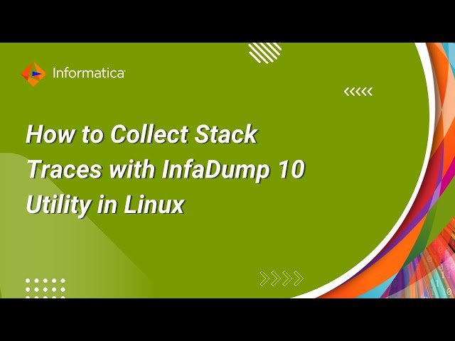 How to Collect Stack Traces with InfaDump 10 Utility in Linux