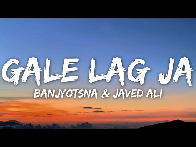 Gale Lag Ja (Lyrics) - Javed Ali & Banjyotsna