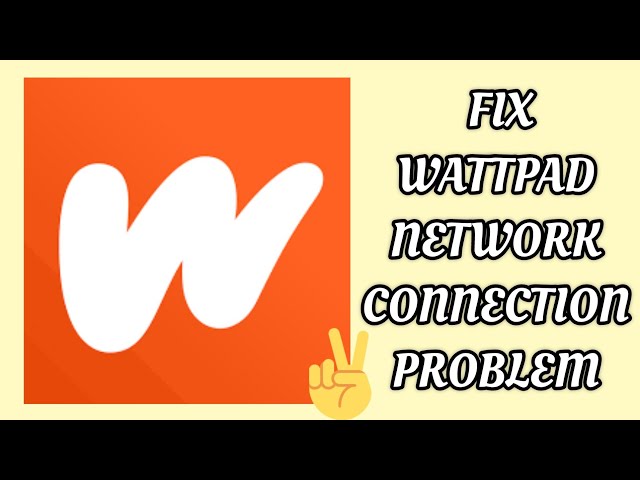 Fix Wattpad App Network Connection (No Internet) Problem|| TECH SOLUTIONS BAR