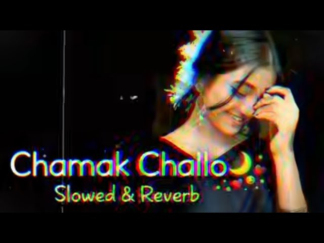 Chamak Challo 🌙 Lofi Version | Slowed & Reverb 💖 | Night Chill Vibes