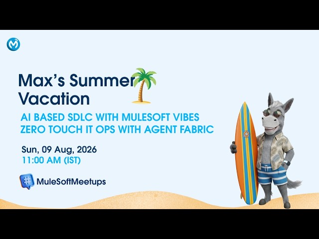 Max's Summer Vacation: AI-Based SDLC with MuleSoft Vibes & Zero-Touch IT Ops with Agent Fabric