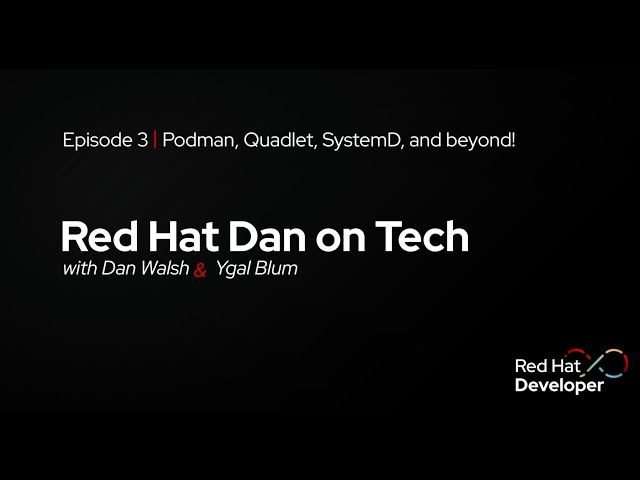Red Hat Dan on Tech: Episode 3 - Podman, Quadlet, Systemd, and beyond!