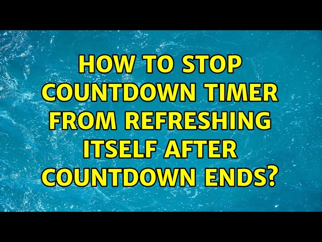 How to stop countdown timer from refreshing itself after countdown ends? (2 Solutions!!)