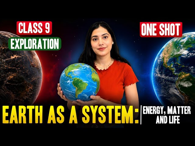 Earth as a System:Energy, Matter,and Life | | Class 9 Science One Shot | New NCERT Exploration