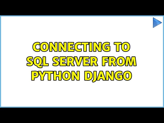 Connecting to SQL Server from Python Django (2 Solutions!!)