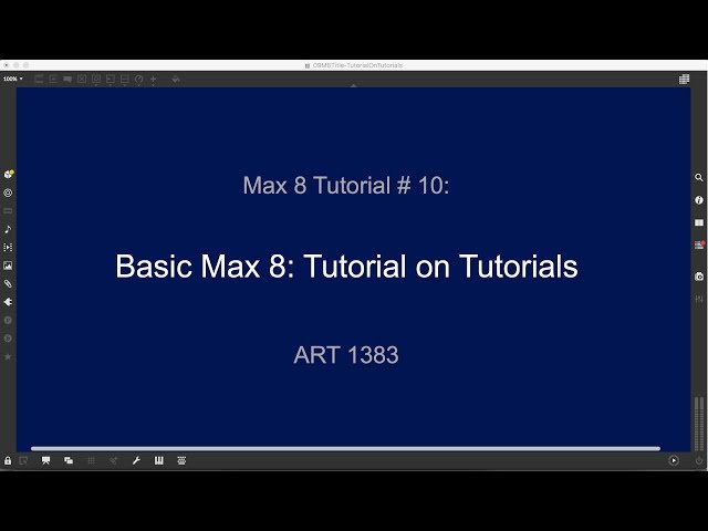 Max 8 Tutorial # 10: Tutorial on Tutorials